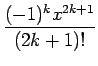 $\displaystyle {\frac{{(-1)^k x^{2k+1}}}{{(2k + 1)!}}}$