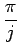 $\displaystyle {\frac{{\pi}}{{j}}}$