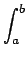 $\displaystyle \int_{{a}}^{b}$